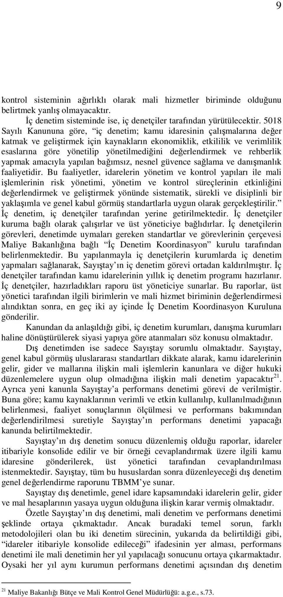 değerlendirmek ve rehberlik yapmak amacıyla yapılan bağımsız, nesnel güvence sağlama ve danışmanlık faaliyetidir.