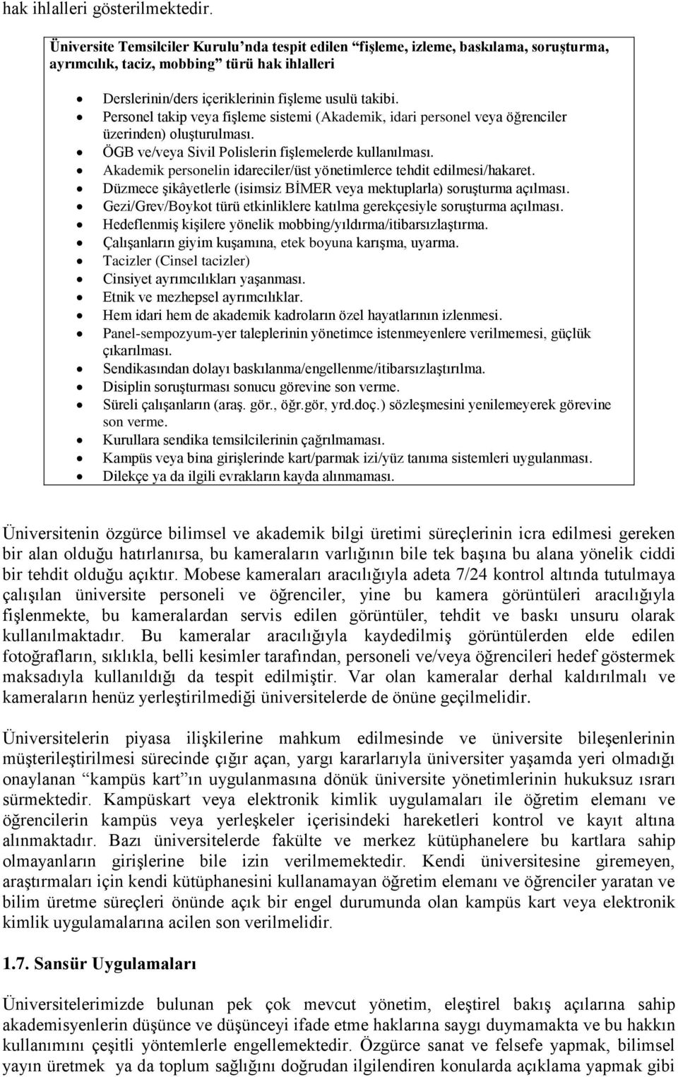 Personel takip veya fişleme sistemi (Akademik, idari personel veya öğrenciler üzerinden) oluşturulması. ÖGB ve/veya Sivil Polislerin fişlemelerde kullanılması.