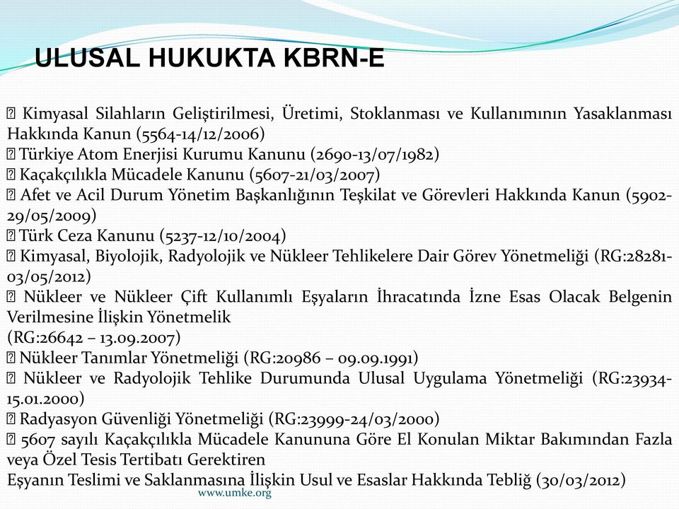 Radyolojik ve Nükleer Tehlikelere Dair Görev Yönetmeliği (RG:28281-03/05/2012) Nükleer ve Nükleer Çift Kullanımlı Eşyaların İhracatında İzne Esas Olacak Belgenin Verilmesine İlişkin Yönetmelik