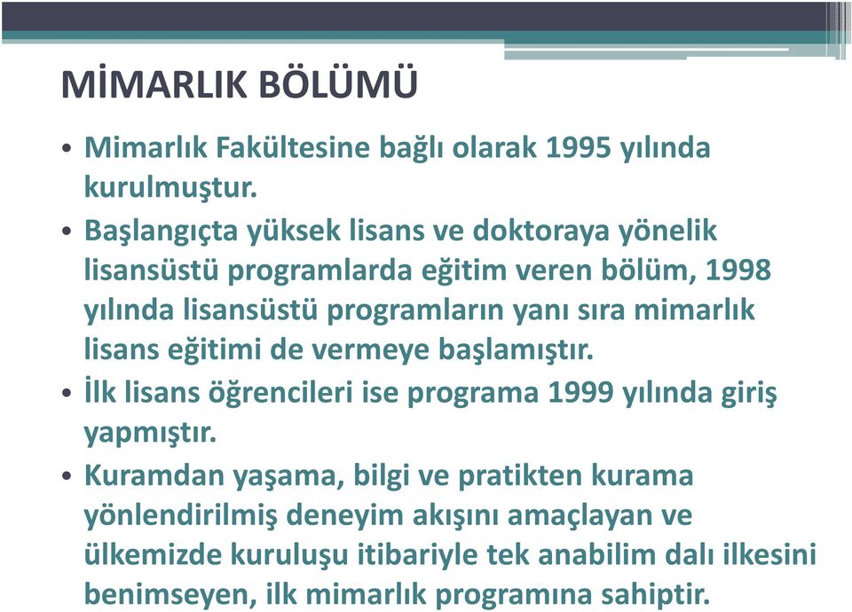 yanı sıra mimarlık lisans eğitimi de vermeye başlamıştır. İlk lisans öğrencileri ise programa 1999 yılında giriş yapmıştır.