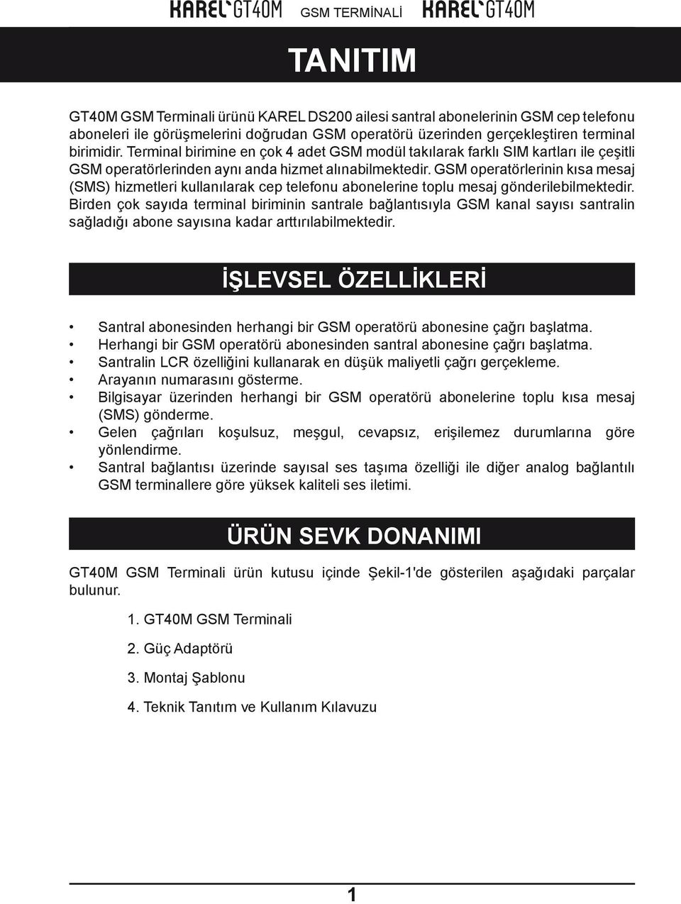 GSM operatörlerinin kısa mesaj (SMS) hizmetleri kullanılarak cep telefonu abonelerine toplu mesaj gönderilebilmektedir.