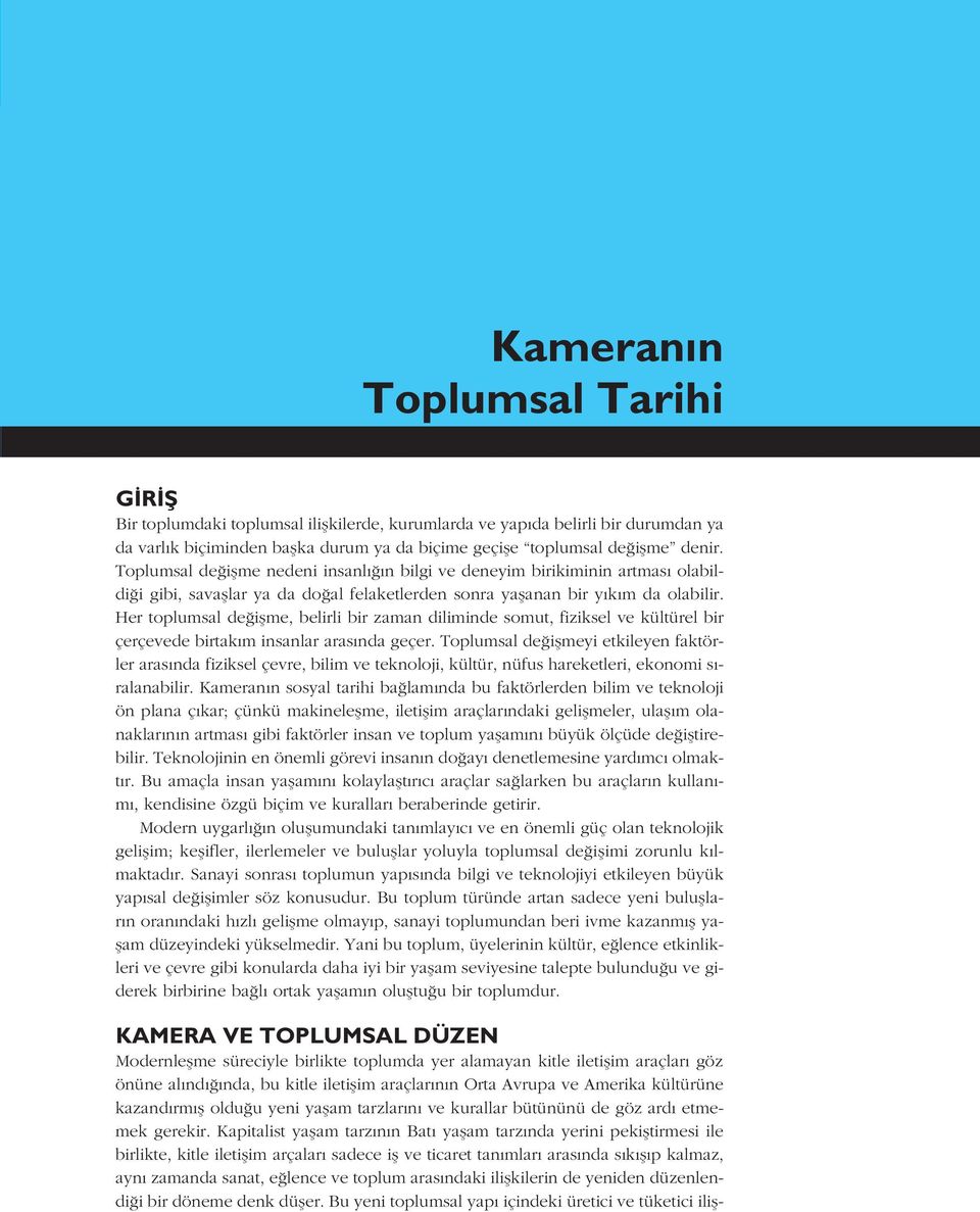 Her toplumsal de iflme, belirli bir zaman diliminde somut, fiziksel ve kültürel bir çerçevede birtak m insanlar aras nda geçer.