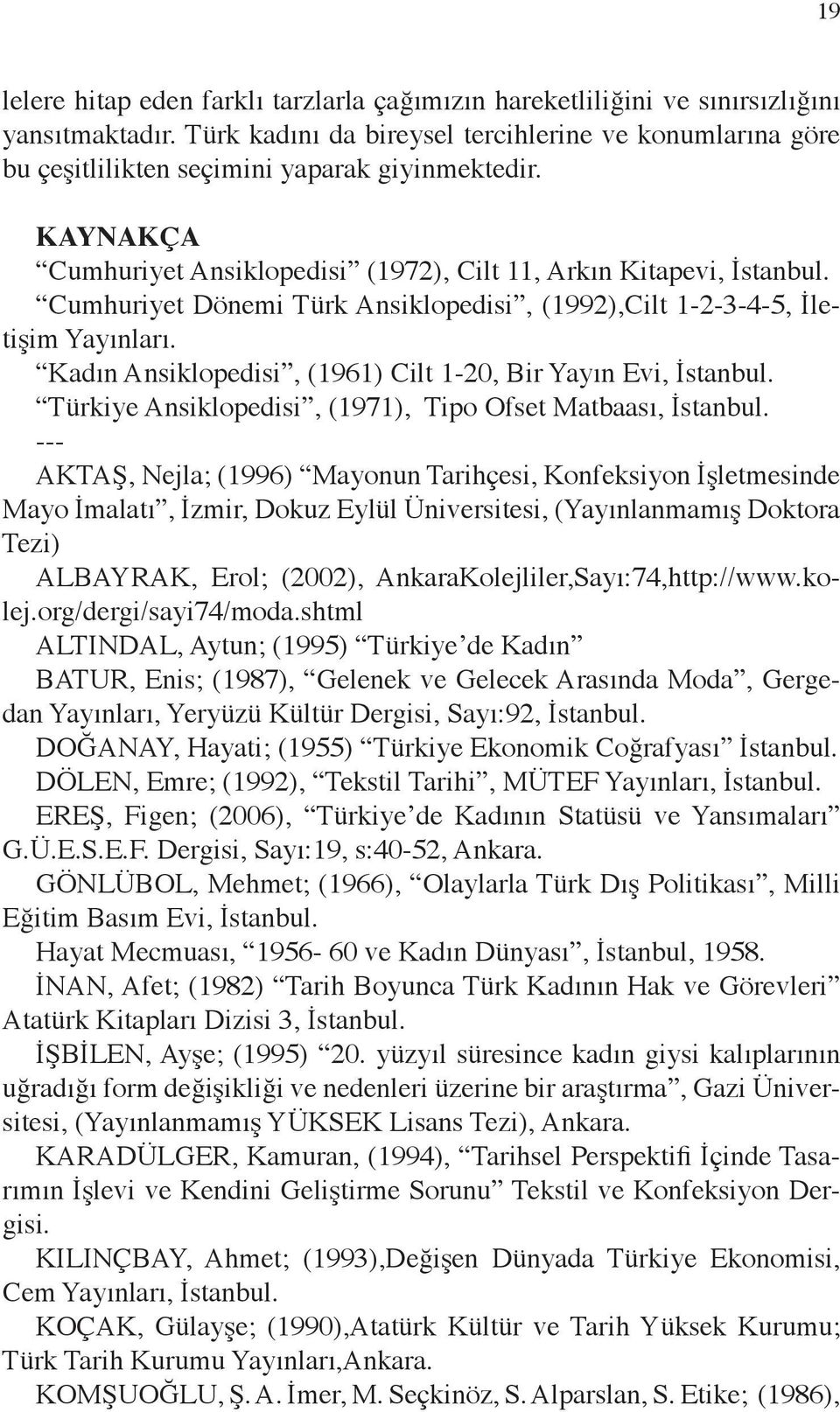 Cumhuriyet Dönemi Türk Ansiklopedisi, (1992),Cilt 1-2-3-4-5, İletişim Yayınları. Kadın Ansiklopedisi, (1961) Cilt 1-20, Bir Yayın Evi, İstanbul.