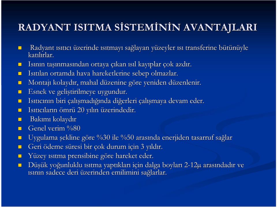 d Esnek ve geliştirilmeye uygundur. Isıtıcının n biri çalışmadığında diğerleri çalışmaya devam eder. Isıtıcılar ların ömrü 20 yılın y üzerindedir.