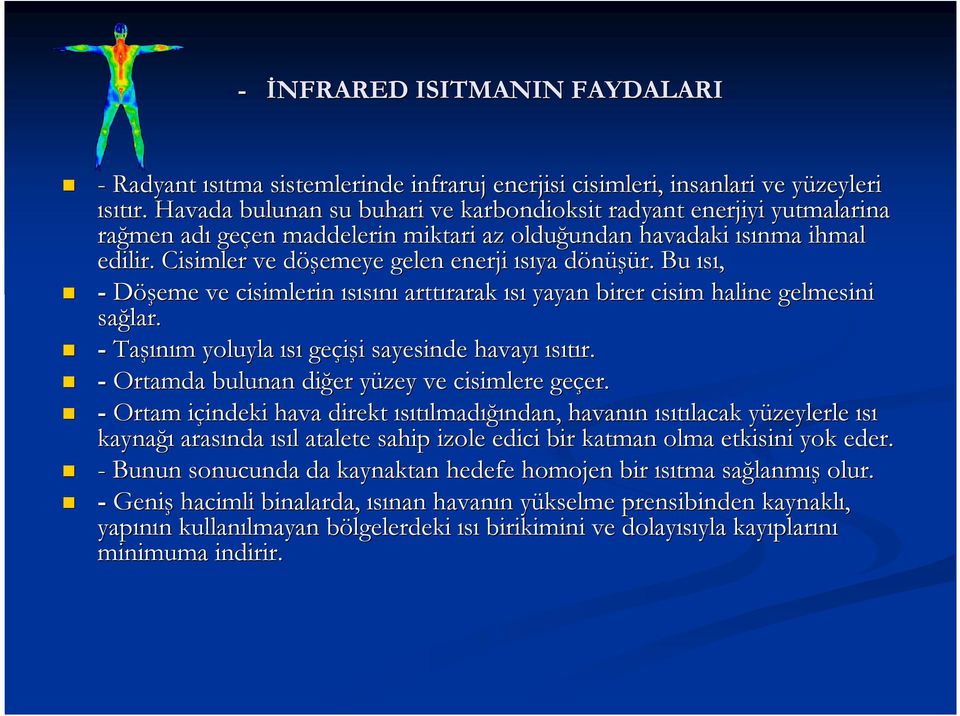 Cisimler ve döşemeye d gelen enerji ısıya dönüşür. d Bu ısı, - Döşeme ve cisimlerin ısısını arttırarak rarak ısı yayan birer cisim haline gelmesini sağlar.