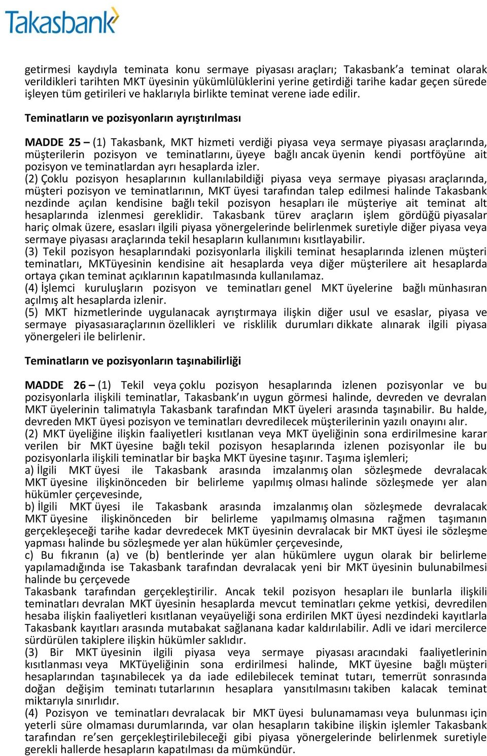 Teminatların ve pozisyonların ayrıştırılması MADDE 25 (1) Takasbank, MKT hizmeti verdiği piyasa veya sermaye piyasası araçlarında, müşterilerin pozisyon ve teminatlarını, üyeye bağlı ancak üyenin