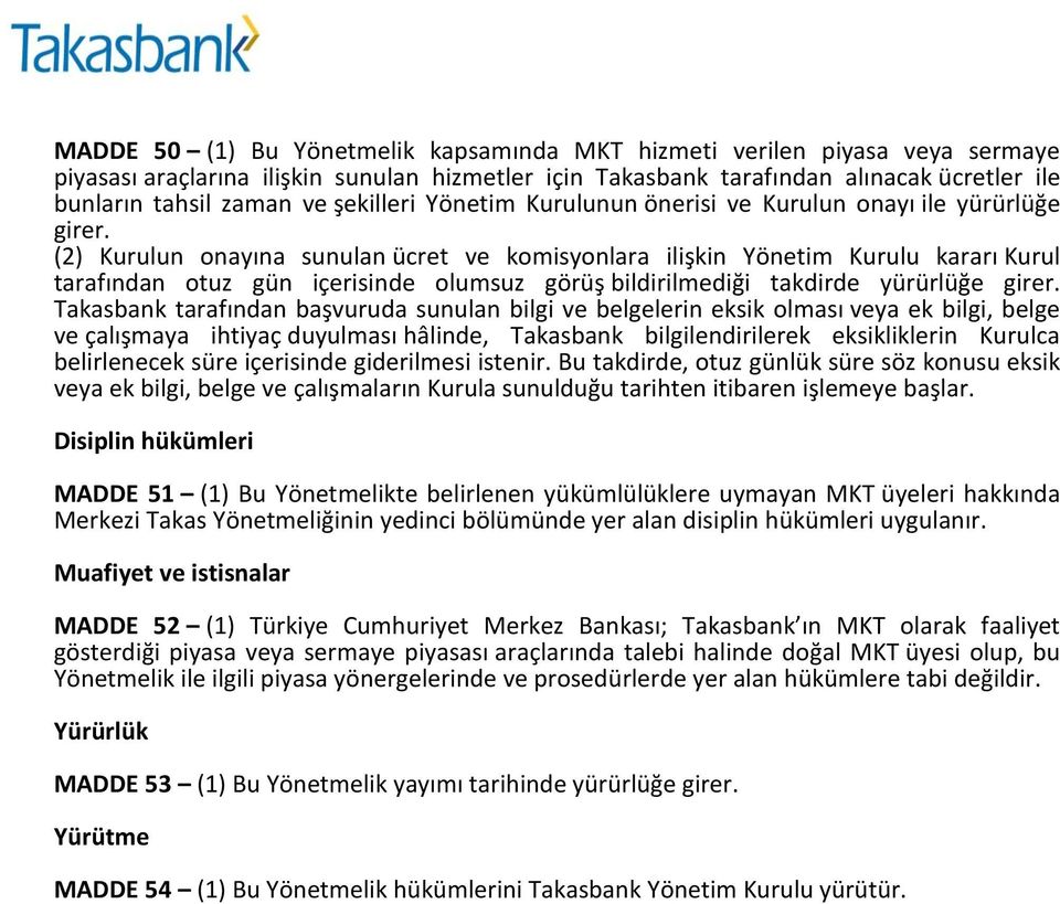 (2) Kurulun onayına sunulan ücret ve komisyonlara ilişkin Yönetim Kurulu kararı Kurul tarafından otuz gün içerisinde olumsuz görüş bildirilmediği takdirde yürürlüğe girer.