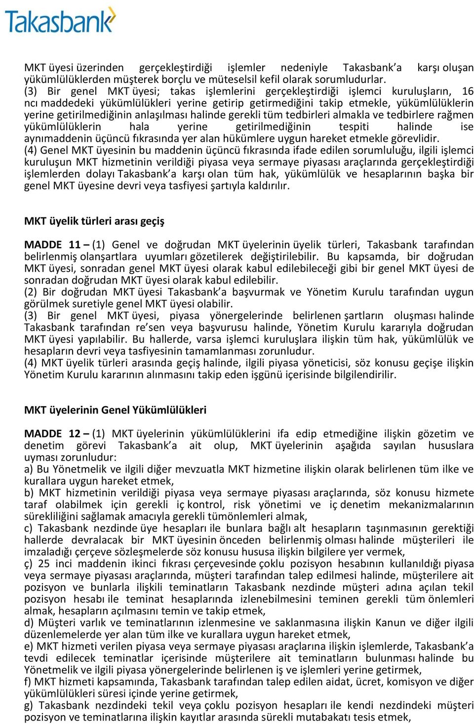 anlaşılması halinde gerekli tüm tedbirleri almakla ve tedbirlere rağmen yükümlülüklerin hala yerine getirilmediğinin tespiti halinde ise aynımaddenin üçüncü fıkrasında yer alan hükümlere uygun