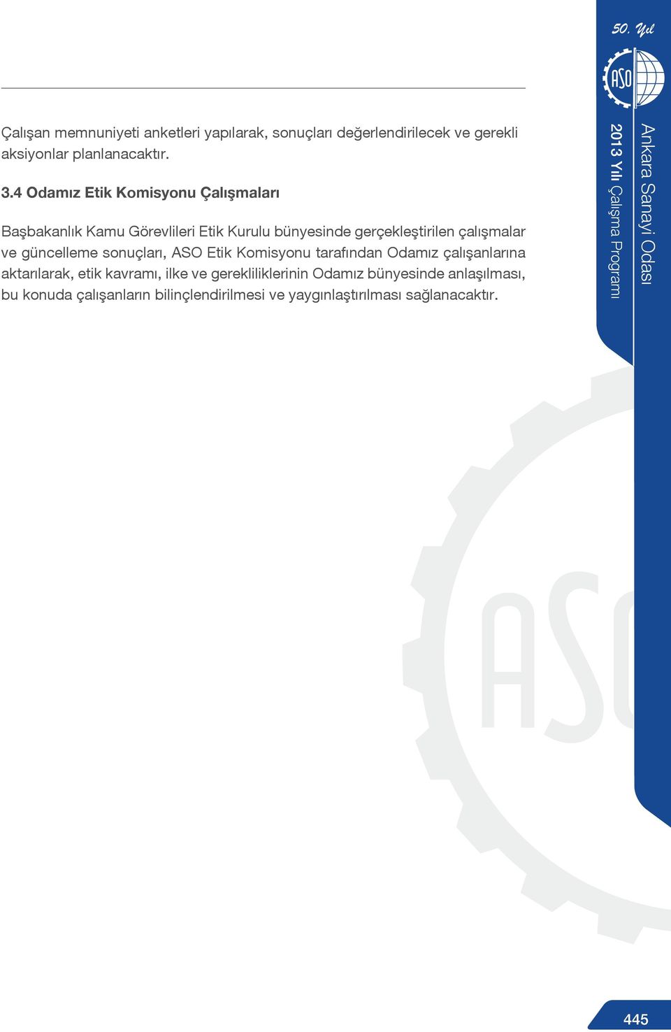 güncelleme sonuçları, ASO Etik Komisyonu tarafından Odamız çalışanlarına aktarılarak, etik kavramı, ilke ve