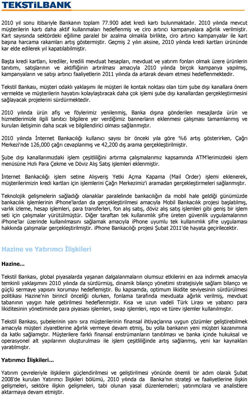 Kart sayısında sektördeki eğilime paralel bir azalma olmakla birlikte, ciro artırıcı kampanyalar ile kart başına harcama rakamları artış göstermiştir.