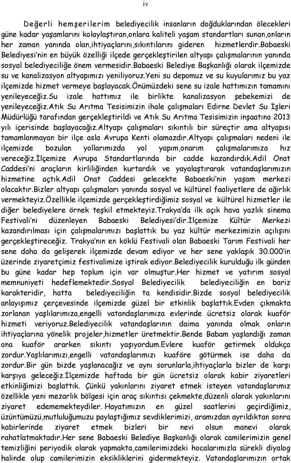 babaeski Belediye Başkanlığı olarak ilçemizde su ve kanalizasyon altyapımızı yeniliyoruz.yeni su depomuz ve su kuyularımız bu yaz ilçemizde hizmet vermeye başlayacak.