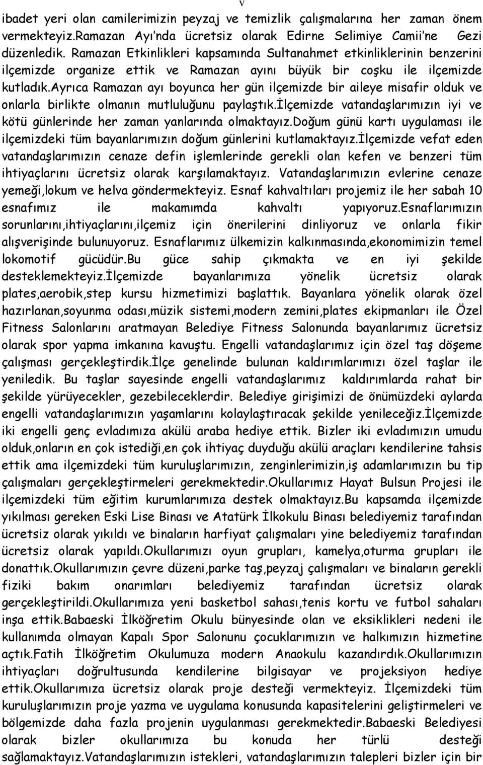 ayrıca Ramazan ayı boyunca her gün ilçemizde bir aileye misafir olduk ve onlarla birlikte olmanın mutluluğunu paylaştık.