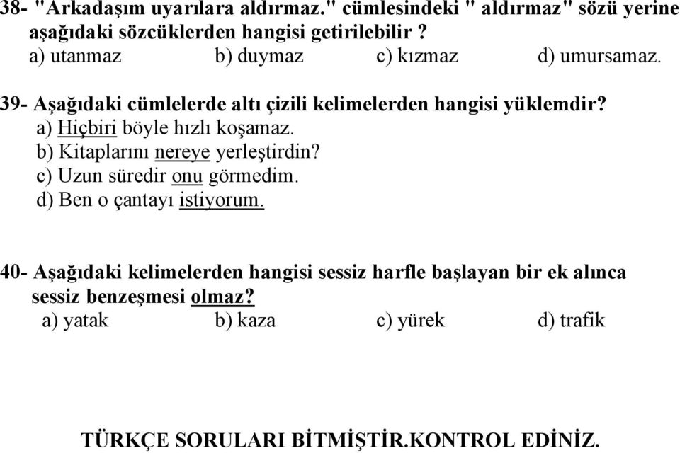 a) Hiçbiri böyle hzl koamaz. b) Kitaplarn nereye yerletirdin? c) Uzun süredir onu görmedim. d) Ben o çantay istiyorum.