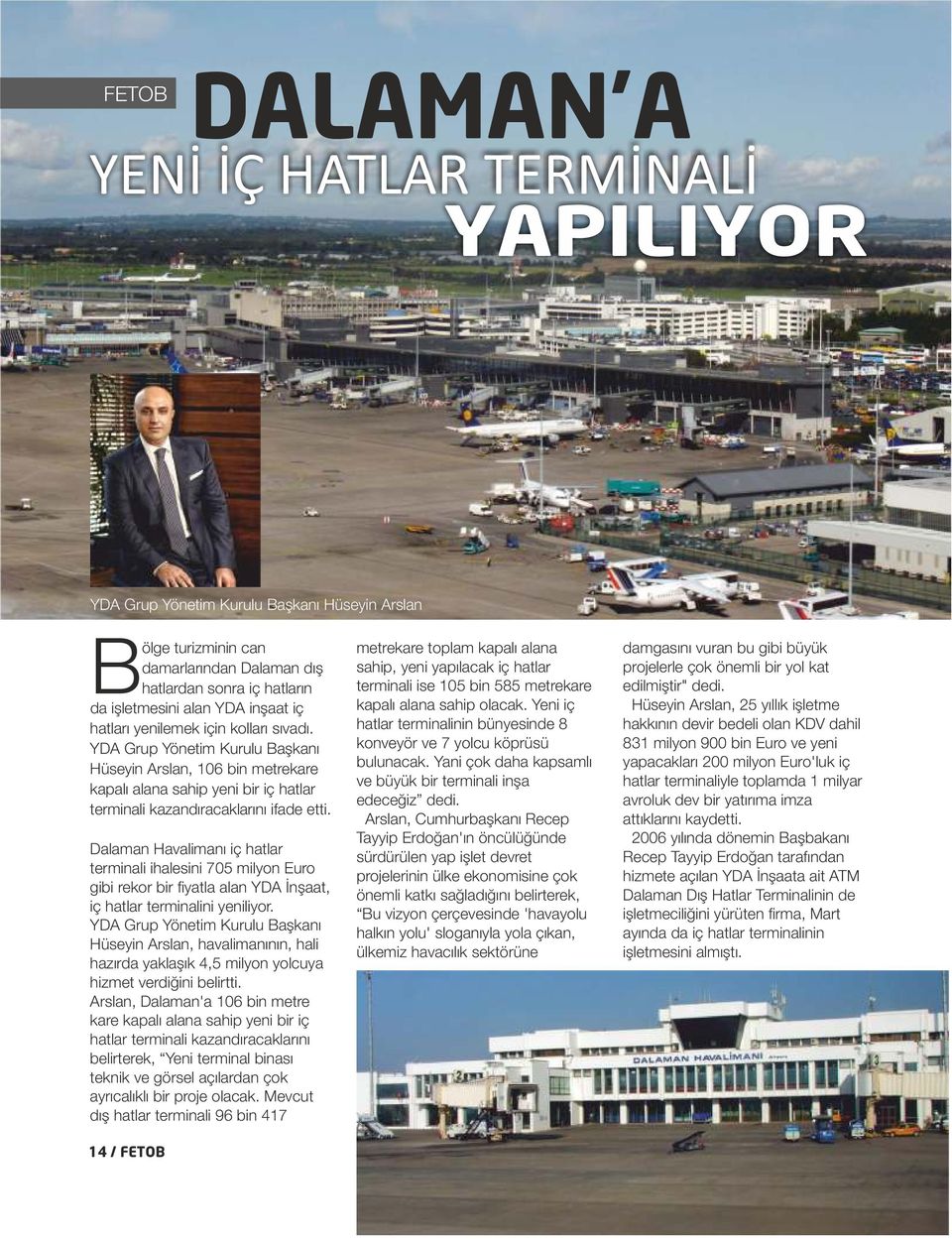 Dalaman Havalimanı iç hatlar terminali ihalesini 705 milyon Euro gibi rekor bir fiyatla alan YDA İnşaat, iç hatlar terminalini yeniliyor.