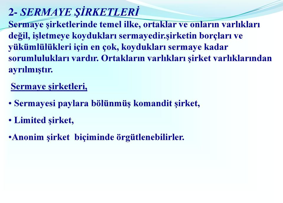 şirketin borçları ve yükümlülükleri için en çok, koydukları sermaye kadar sorumlulukları vardır.