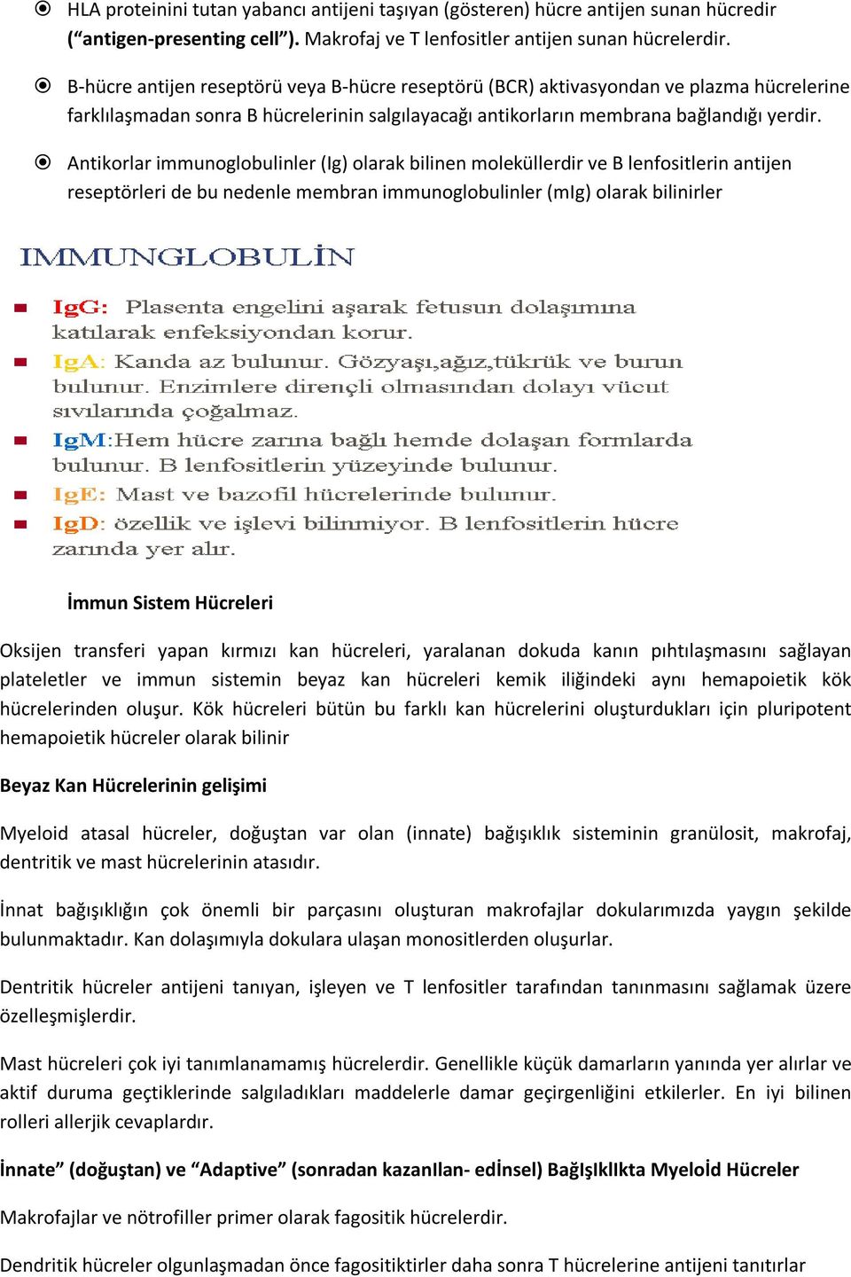 Antikorlar immunoglobulinler (Ig) olarak bilinen moleküllerdir ve B lenfositlerin antijen reseptörleri de bu nedenle membran immunoglobulinler (mig) olarak bilinirler İmmun Sistem Hücreleri Oksijen