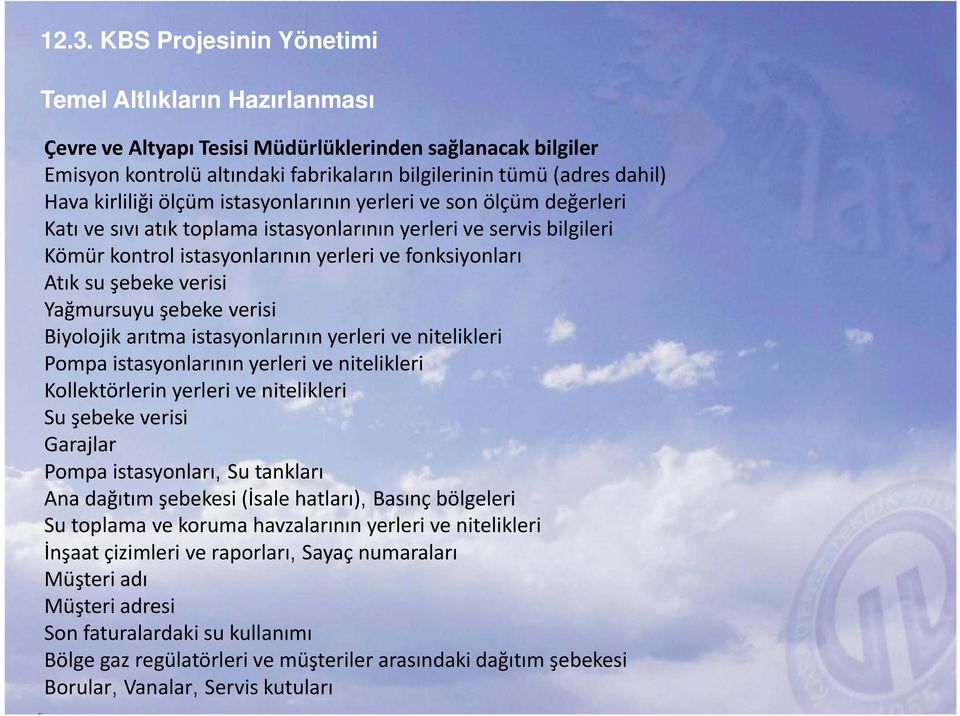 Yağmursuyu şebeke verisi Biyolojik arıtma istasyonlarının yerleri ve nitelikleri Pompa it istasyonlarının yerleri ve nitelikleri i Kollektörlerin yerleri ve nitelikleri Su şebeke verisi Garajlar