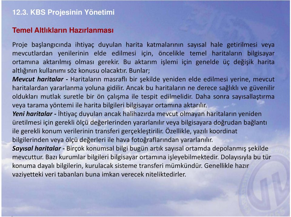 Bunlar; Mevcut haritalar Haritaların masraflı bir şekilde yeniden elde edilmesi yerine, mevcut haritalardan yararlanma yoluna gidilir.