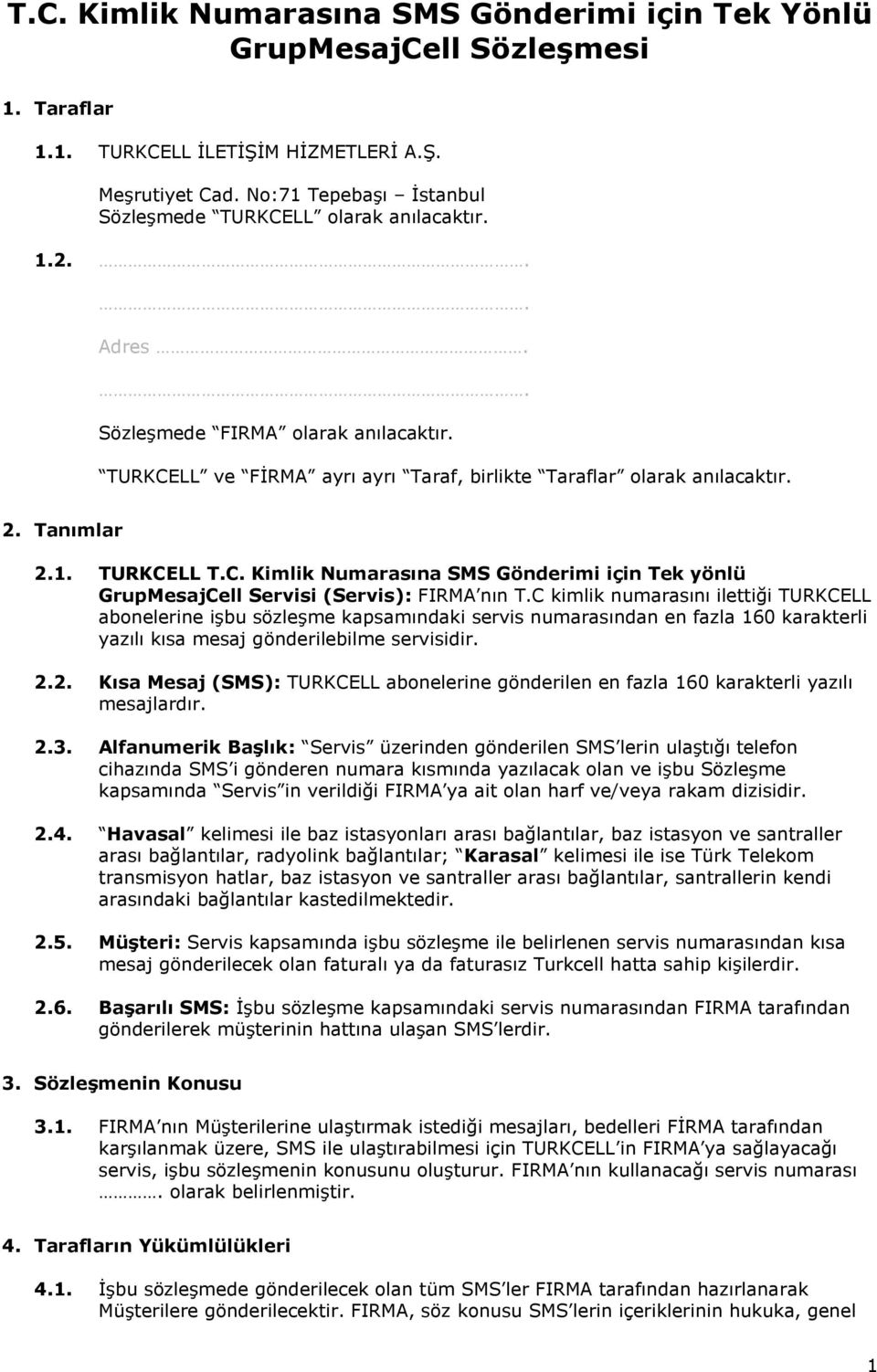 Tanımlar 2.1. TURKCELL T.C. Kimlik Numarasına SMS Gönderimi için Tek yönlü GrupMesajCell Servisi (Servis): FIRMA nın T.