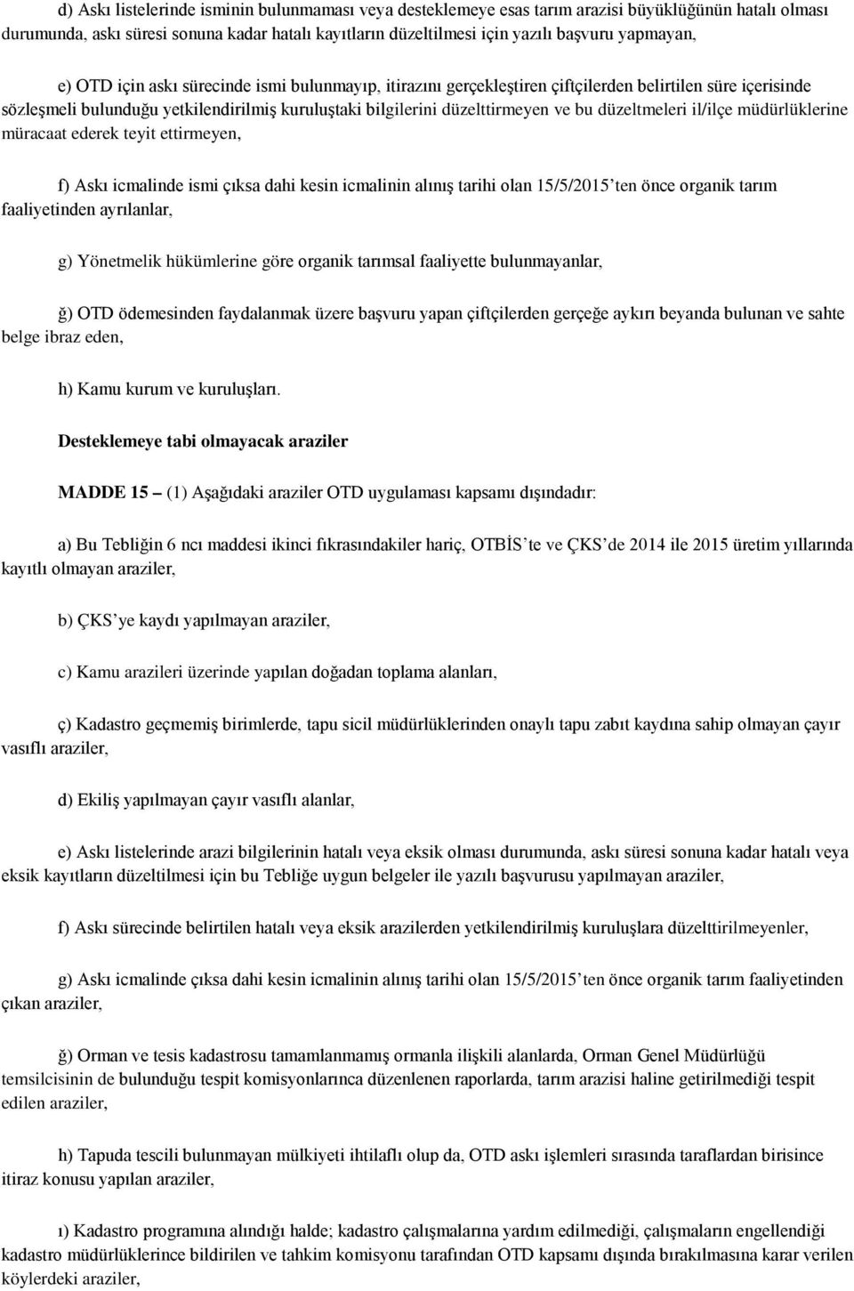 bu düzeltmeleri il/ilçe müdürlüklerine müracaat ederek teyit ettirmeyen, f) Askı icmalinde ismi çıksa dahi kesin icmalinin alınış tarihi olan 15/5/2015 ten önce organik tarım faaliyetinden