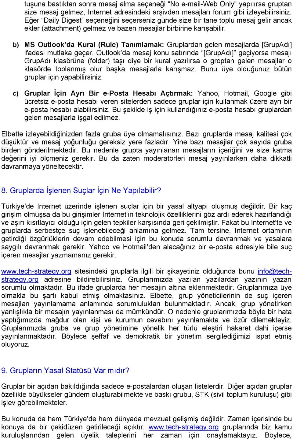 b) MS Outlook da Kural (Rule) Tanımlamak: Gruplardan gelen mesajlarda [GrupAdı] ifadesi mutlaka geçer.