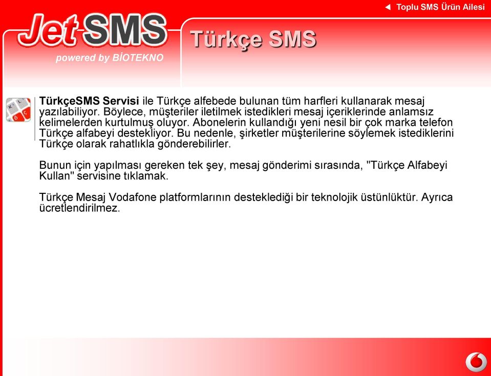Abonelerin kullandığı yeni nesil bir çok marka telefon Türkçe alfabeyi destekliyor.