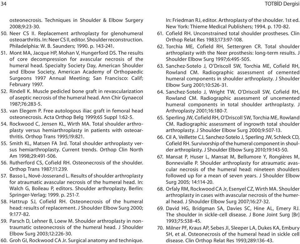 Specialty Society Day, American Shoulder and Elbow Society, American Academy of Orthopaedic Surgeons 1997 Annual Meeting; San Francisco: Calif; February 1997. 52. Rindell K.