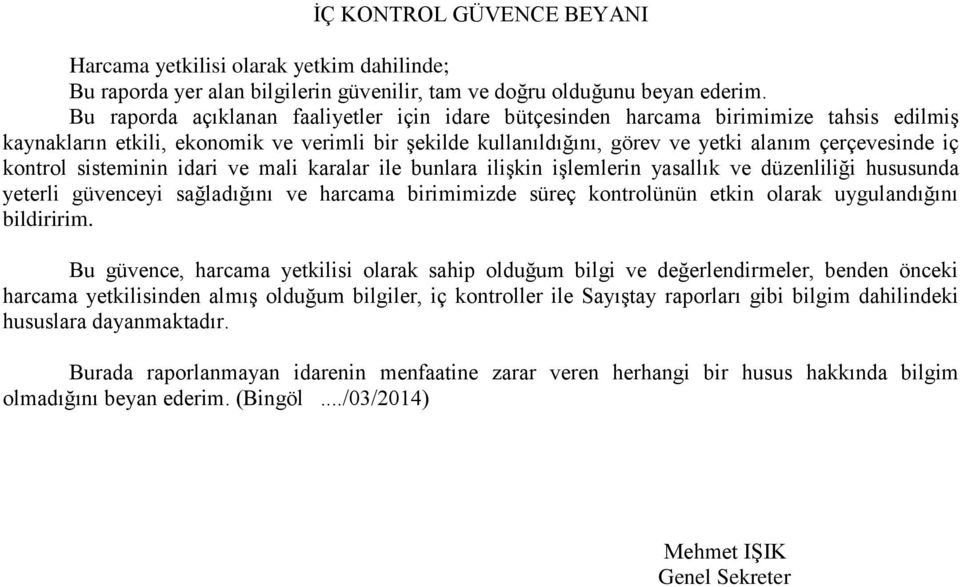 kontrol sisteminin idari ve mali karalar ile bunlara ilişkin işlemlerin yasallık ve düzenliliği hususunda yeterli güvenceyi sağladığını ve harcama birimimizde süreç kontrolünün etkin olarak