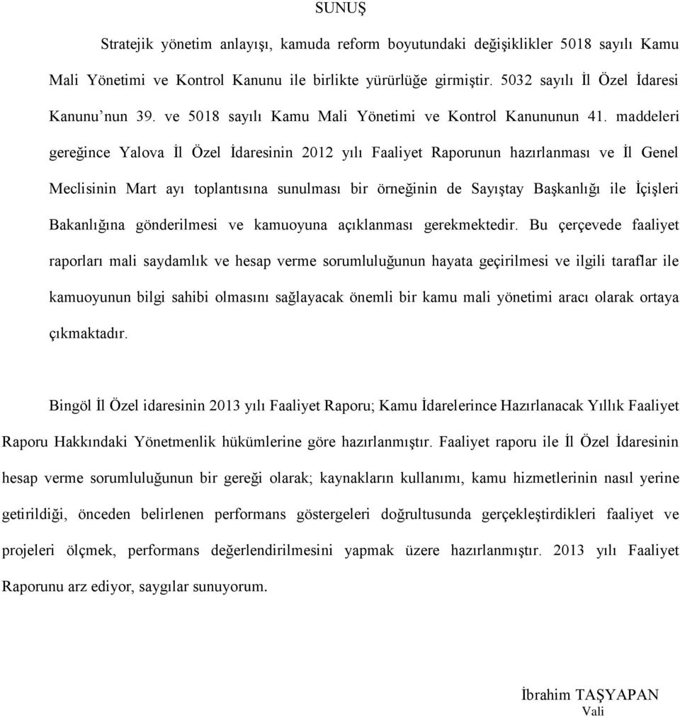 maddeleri gereğince Yalova İl Özel İdaresinin 2012 yılı Faaliyet Raporunun hazırlanması ve İl Genel Meclisinin Mart ayı toplantısına sunulması bir örneğinin de Sayıştay Başkanlığı ile İçişleri