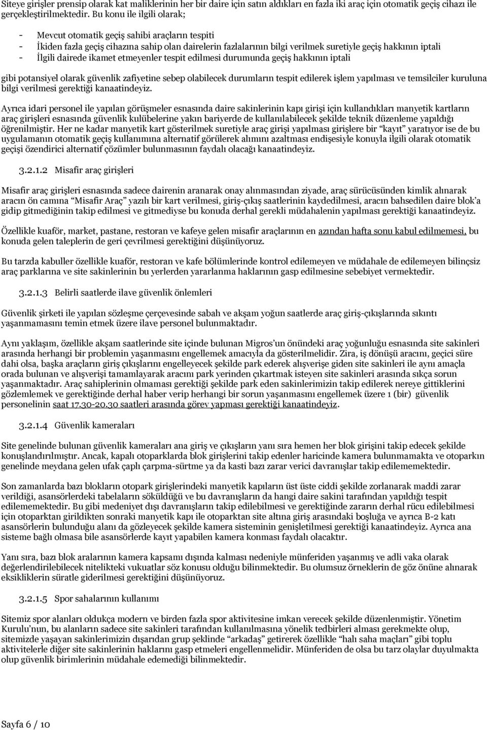 dairede ikamet etmeyenler tespit edilmesi durumunda geçiş hakkının iptali gibi potansiyel olarak güvenlik zafiyetine sebep olabilecek durumların tespit edilerek işlem yapılması ve temsilciler