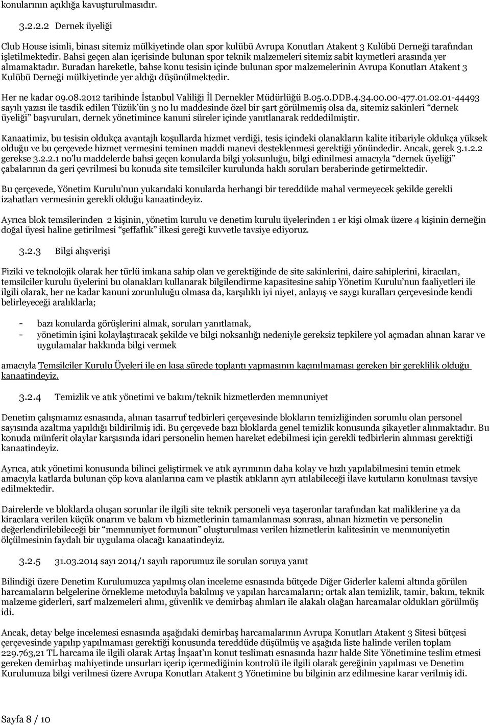 Buradan hareketle, bahse konu tesisin içinde bulunan spor malzemelerinin Avrupa Konutları Atakent 3 Kulübü Derneği mülkiyetinde yer aldığı düşünülmektedir. Her ne kadar 09.08.