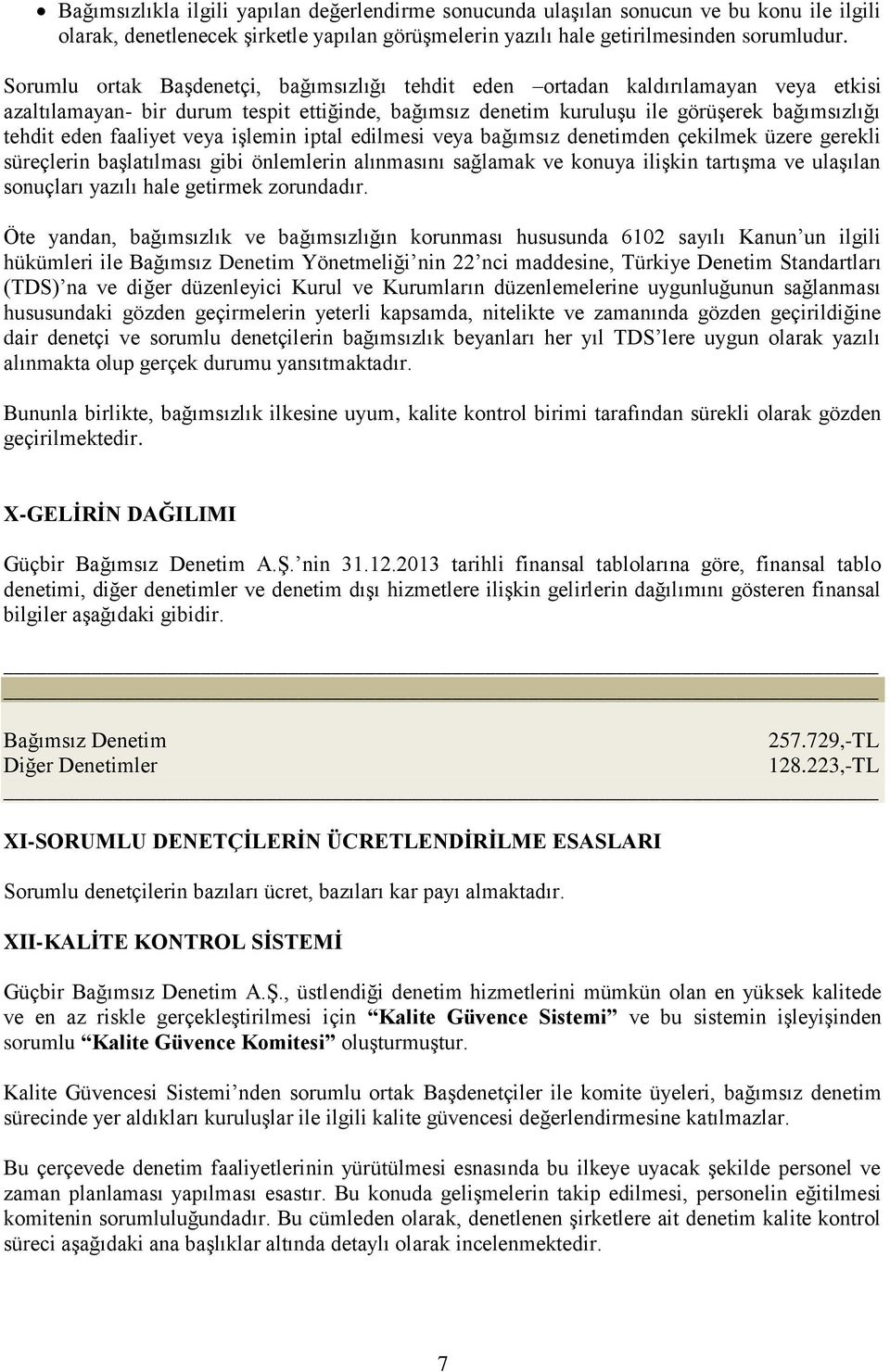 faaliyet veya işlemin iptal edilmesi veya bağımsız denetimden çekilmek üzere gerekli süreçlerin başlatılması gibi önlemlerin alınmasını sağlamak ve konuya ilişkin tartışma ve ulaşılan sonuçları