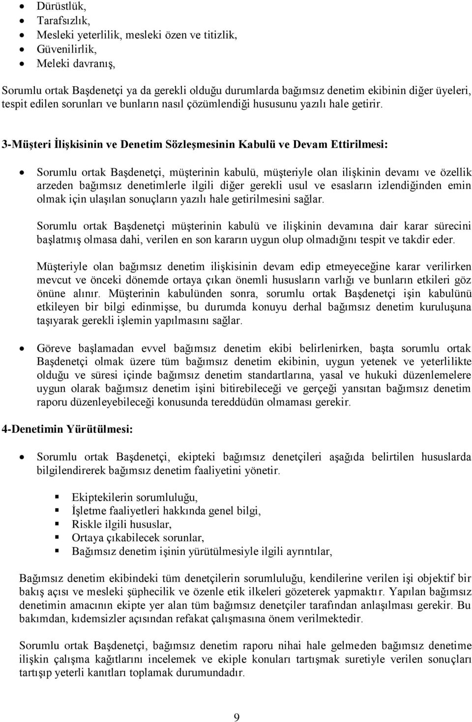 3Müşteri İlişkisinin ve Denetim Sözleşmesinin Kabulü ve Devam Ettirilmesi: Sorumlu ortak Başdenetçi, müşterinin kabulü, müşteriyle olan ilişkinin devamı ve özellik arzeden bağımsız denetimlerle