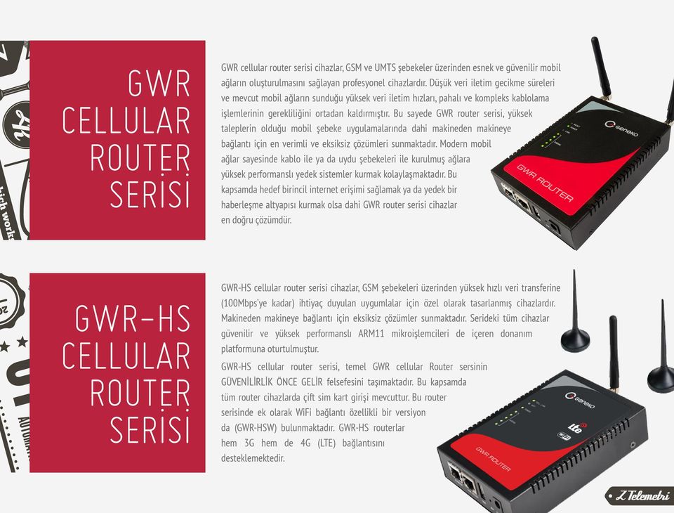 Bu sayede GWR router serisi, yüksek taleplerin olduğu mobil şebeke uygulamalarında dahi makineden makineye bağlantı için en verimli ve eksiksiz çözümleri sunmaktadır.