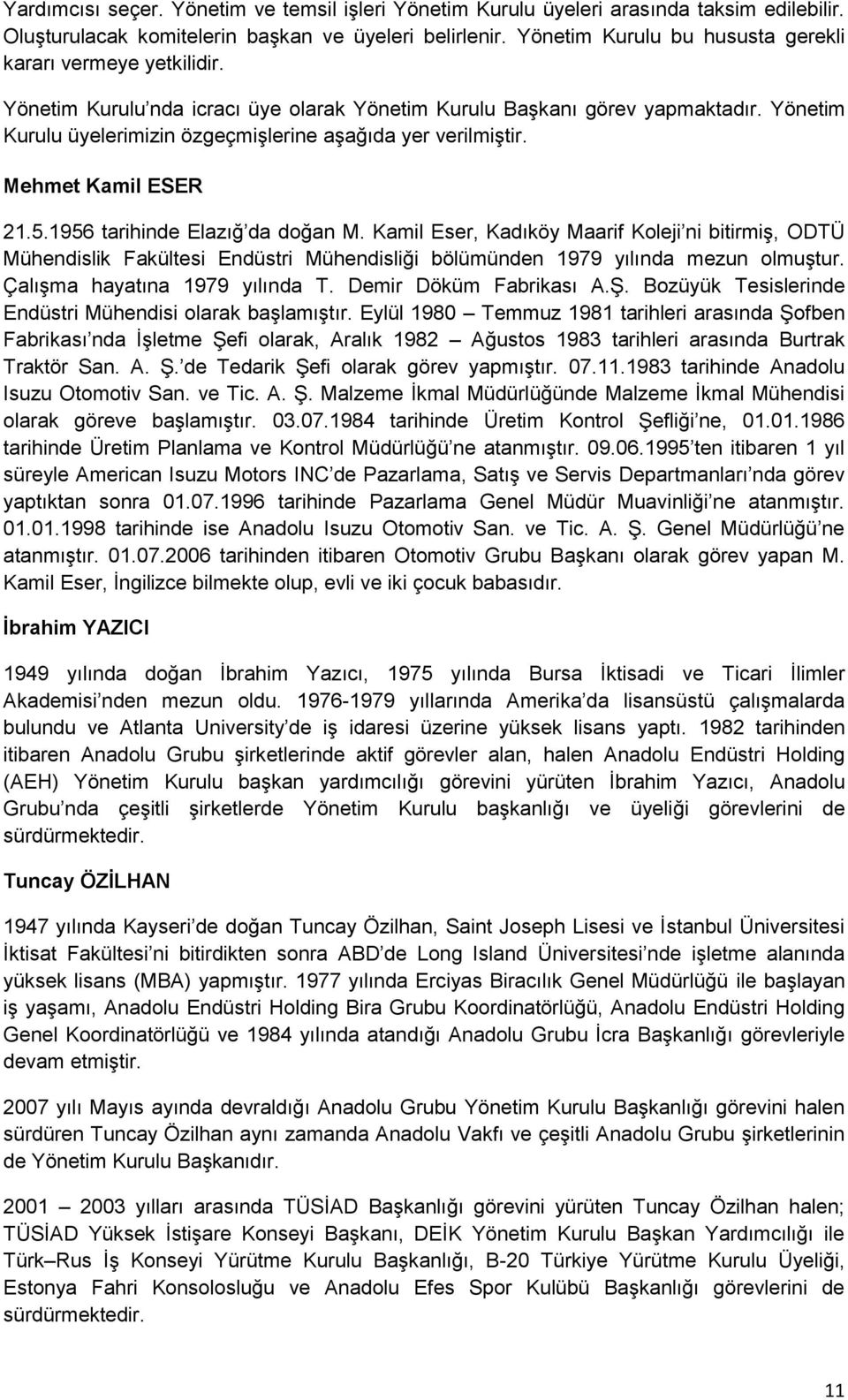 Yönetim Kurulu üyelerimizin özgeçmişlerine aşağıda yer verilmiştir. Mehmet Kamil ESER 21.5.1956 tarihinde Elazığ da doğan M.