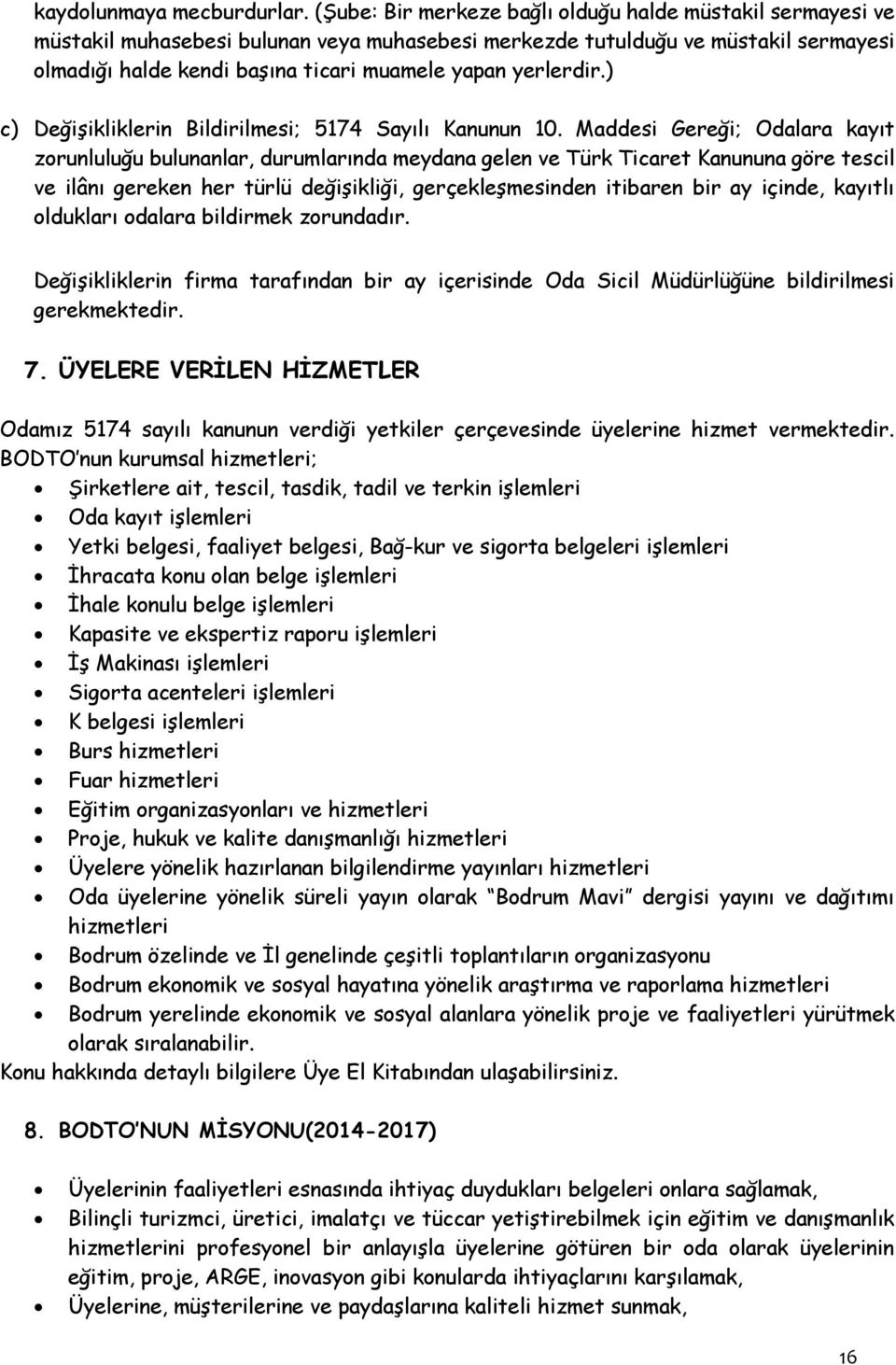 yerlerdir.) c) Değişikliklerin Bildirilmesi; 5174 Sayılı Kanunun 10.