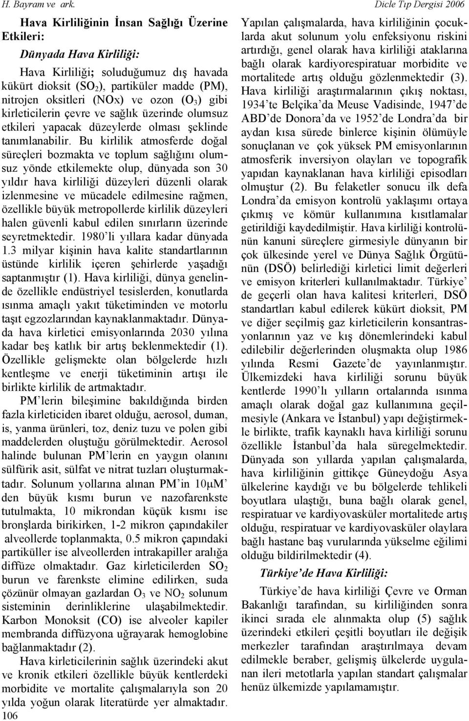 oksitleri (NOx) ve ozon (O 3 ) gibi kirleticilerin çevre ve sağlık üzerinde olumsuz etkileri yapacak düzeylerde olması şeklinde tanımlanabilir.