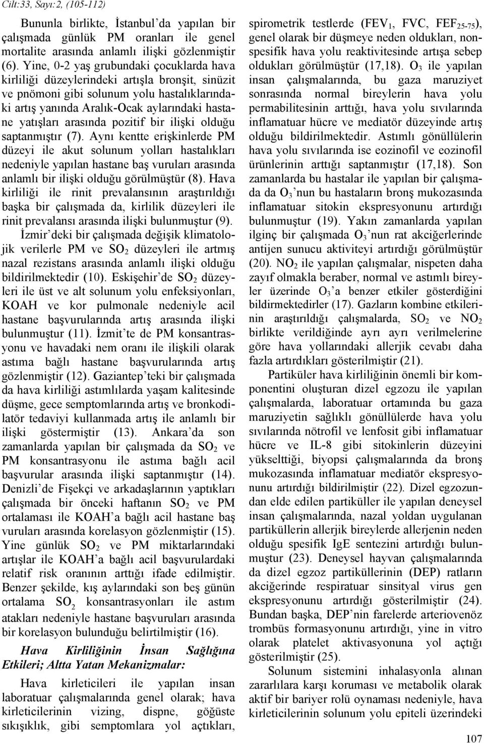 arasında pozitif bir ilişki olduğu saptanmıştır (7).