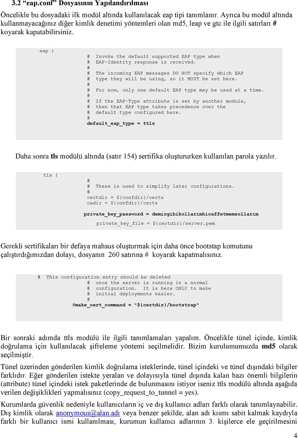 eap { Invoke the default supported EAP type when EAP-Identity response is received. The incoming EAP messages DO NOT specify which EAP type they will be using, so it MUST be set here.