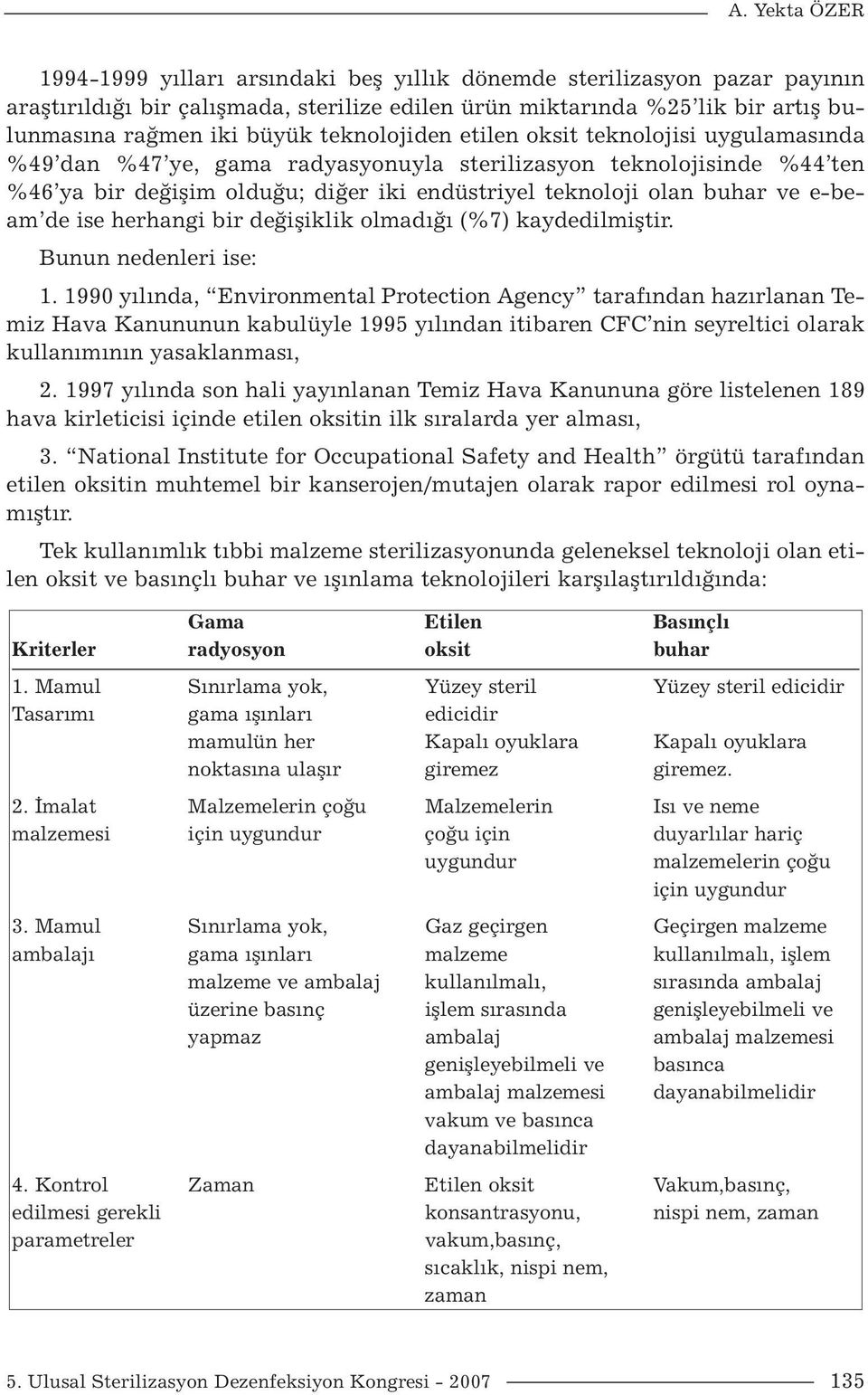 e-beam de ise herhangi bir değişiklik olmadığı (%7) kaydedilmiştir. Bunun nedenleri ise: 1.