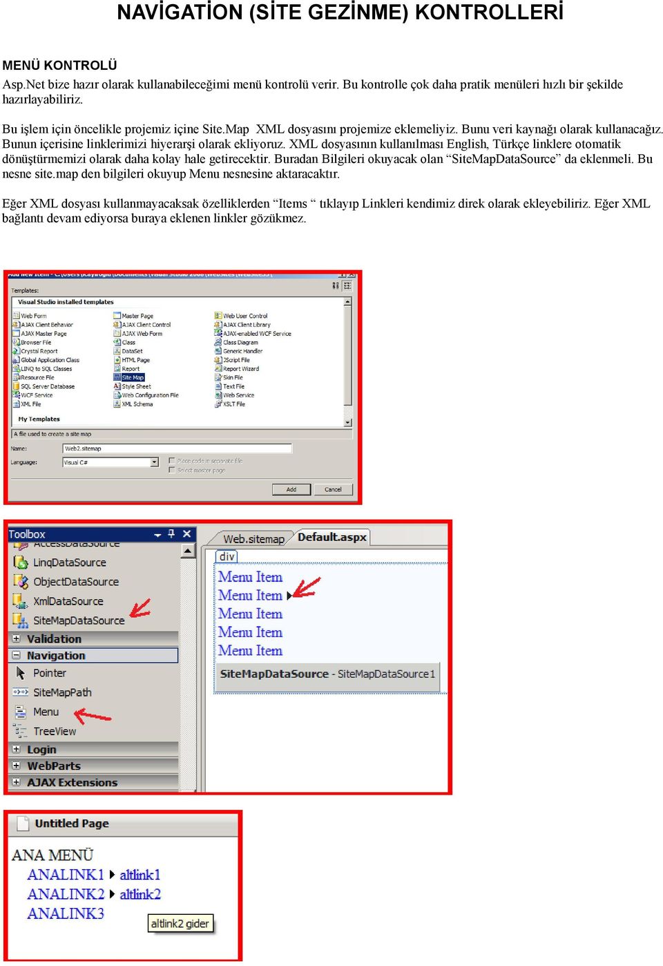 XML dosyasının kullanılması English, Türkçe linklere otomatik dönüştürmemizi olarak daha kolay hale getirecektir. Buradan Bilgileri okuyacak olan SiteMapDataSource da eklenmeli. Bu nesne site.