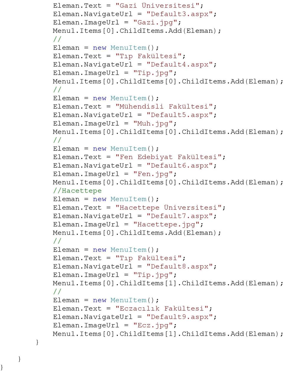 Text = "Mühendisli Fakültesi"; Eleman.NavigateUrl = "Default5.aspx"; Eleman.ImageUrl = "Muh.jpg"; Menu1.Items[0].ChildItems[0].ChildItems.Add(Eleman); // Eleman = new MenuItem(); Eleman.