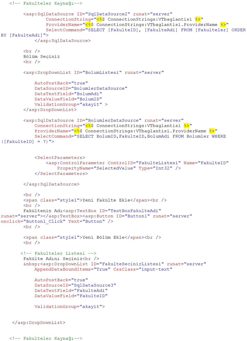 AutoPostBack="true" DataSourceID="BolumlerDataSource" DataTextField="BolumAdi" DataValueField="BolumID" ValidationGroup="akayit" > </asp:dropdownlist> <asp:sqldatasource ID="BolumlerDataSource"