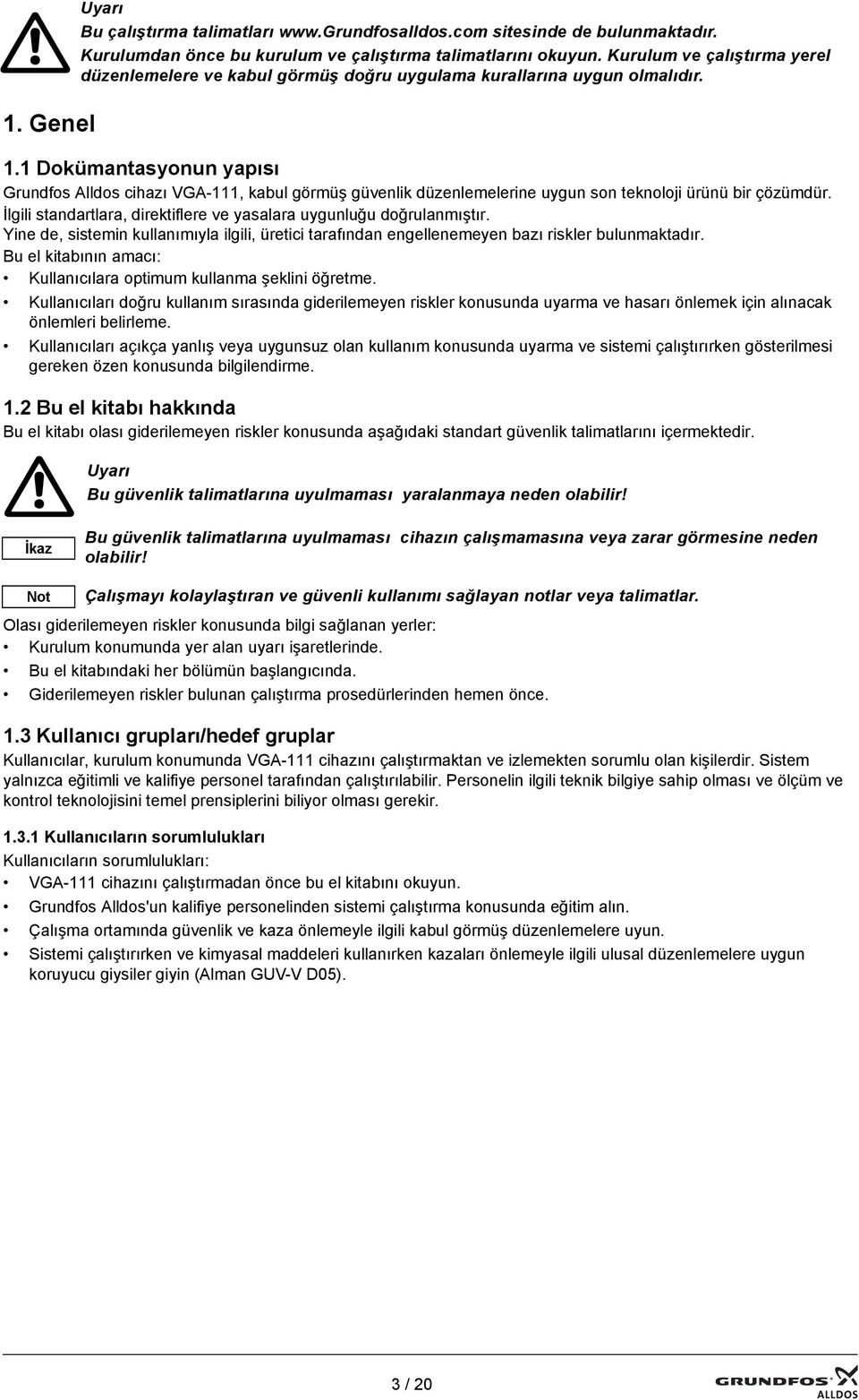 1 Dokümantasyonun yapısı Grundfos Alldos cihazı VGA-111, kabul görmüş güvenlik düzenlemelerine uygun son teknoloji ürünü bir çözümdür.