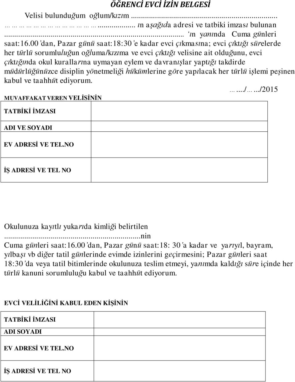 ve davranışlar yaptığı takdirde müdürlüğünüzce disiplin yönetmeliği hükümlerine göre yapılacak her türlü işlemi peşinen kabul ve taahhüt ediyorum..../.