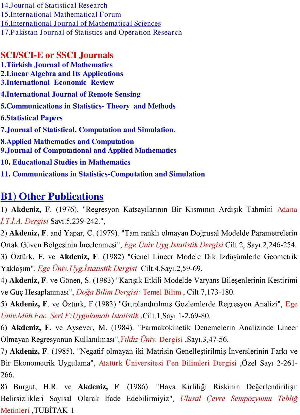 International Journal of Remote Sensing 5.Communications in Statistics- Theory and Methods 6.Statistical Papers 7.Journal of Statistical. Computation and Simulation. 8.