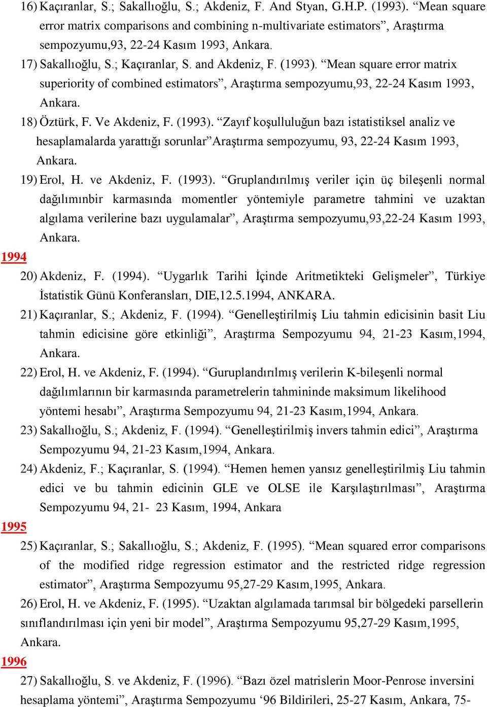 Mean square error matrix superiority of combined estimators, AraĢtırma sempozyumu,93, 22-24 Kasım 1993, Ankara. 18) Öztürk, F. Ve Akdeniz, F. (1993).