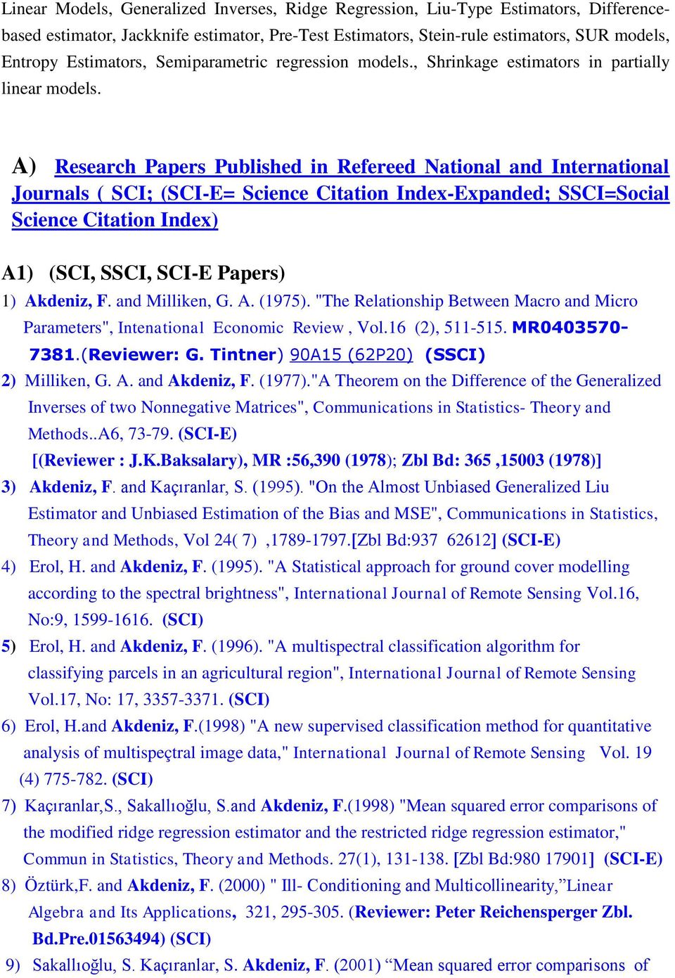 A) Research Papers Published in Refereed National and International Journals ( SCI; (SCI-E= Science Citation Index-Expanded; SSCI=Social Science Citation Index) A1) (SCI, SSCI, SCI-E Papers) 1)