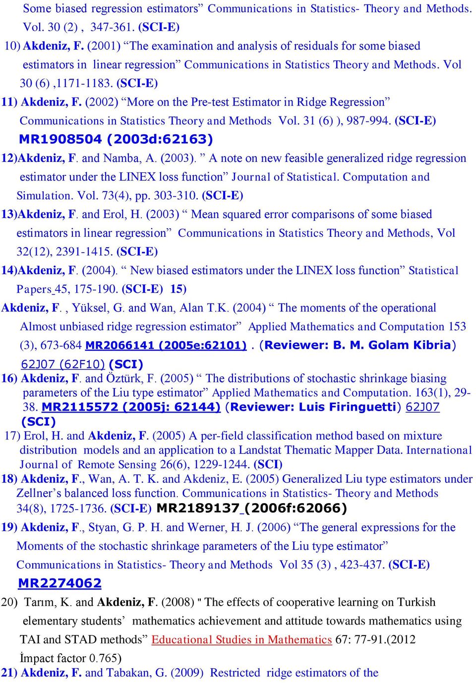 (2002) More on the Pre-test Estimator in Ridge Regression Communications in Statistics Theory and Methods Vol. 31 (6) ), 987-994. (SCI-E) MR1908504 (2003d:62163) 12)Akdeniz, F. and Namba, A. (2003).