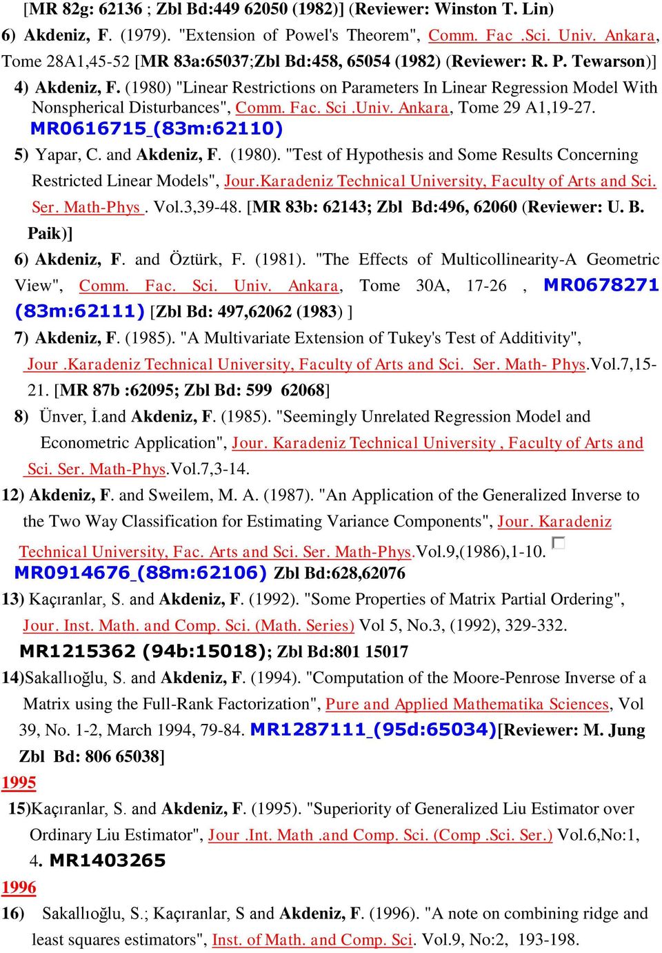 (1980) "Linear Restrictions on Parameters In Linear Regression Model With Nonspherical Disturbances", Comm. Fac. Sci.Univ. Ankara, Tome 29 A1,19-27. MR0616715 (83m:62110) 5) Yapar, C. and Akdeniz, F.